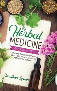 Abbildung von: Herbal Medicine for Beginners - Jonathan Syrian