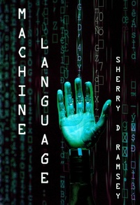 Enlarge image Cover: Machine Language - Sherry D. Ramsey