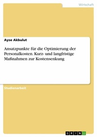 Abbildung von: Ansatzpunkte für die Optimierung der Personalkosten. Kurz- und langfristige Maßnahmen zur Kostensenkung - GRIN Verlag