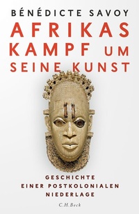 Abbildung von: Afrikas Kampf um seine Kunst - C.H.BECK