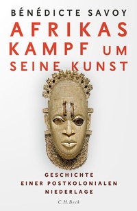 Abbildung von: Afrikas Kampf um seine Kunst - C.H.BECK