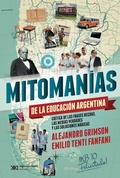 Cover: Mitoman&iacute;as de las educaci&oacute;n argentina - Siglo XXI Editores