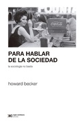 Cover: Para hablar de la sociedad la sociolog&iacute;a no basta - Siglo XXI Editores