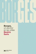 Cover: Borges, un escritor en las orillas - Siglo XXI Editores
