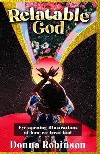 Enlarge image Cover: Relatable God - Donna Robinson