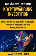 Cover: Das n&auml;chste Level der Kryptow&auml;hrung Investition - Wayne Walker
