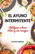 Cover: El Ayuno Intermitente Adelgaza a buen ritmo y sin riesgos - STEFANO GIORDANO