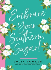 Abbildung von: Embrace Your Southern, Sugar! - Gibbs Smith