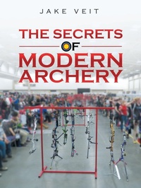 Abbildung von: The Secrets of Modern Archery - Archway Publishing