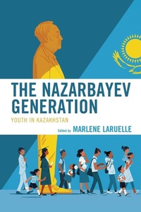 Enlarge image Cover: The Nazarbayev Generation - Lexington Books