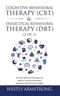 Cover: Cognitive Behavioral Therapy (CBT) & Dialectical Behavioral Therapy (DBT) (2 in 1) - Devon House Press