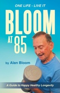 Cover: Bloom at 85 - Balboa Press UK