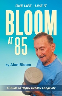 Enlarge image Cover: Bloom at 85 - Balboa Press UK