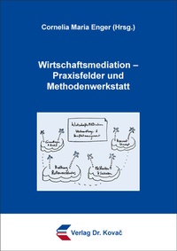 Abbildung von: Wirtschaftsmediation - Praxisfelder und Methodenwerkstatt - Kovac, Dr. Verlag