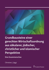 Abbildung von: Grundbausteine einer gerechten Wirtschaftsordnung aus säkularer, jüdischer, christlicher und islamischer Perspektive - Frank & Timme