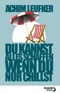 Cover: Du kannst alles schaffen, wenn Du nur chillst - Blaulicht-Verlag