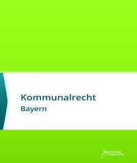 Abbildung von: Kommunalrecht Bayern - Societas Verlagsgesellschaft - Dr. René Wieser