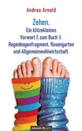 Cover: Zehen. Ein klitzekleines Vorwort X zum Buch X. Regenbogenfragment, Rosengarten und Allgemeinwohlwirtschaft. - novum