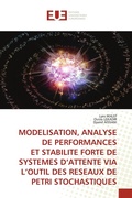 Cover: Modelisation, Analyse de Performances Et Stabilite Forte de Systemes d'Attente Via l'Outil Des Reseaux de Petri Stochastiques - Editions Universitaires Europeennes