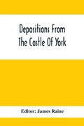 Cover: Depositions From The Castle Of York, Relating To Offenses Committed In The Northern Counties In The Seventeenth Century - ALPHA EDITION