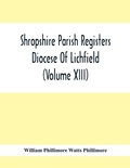 Cover: Shropshire Parish Registers. Diocese Of Lichfield (Volume Xiii) - ALPHA EDITION