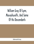 Cover: William Gray Of Lynn, Massachusetts, And Some Of His Descendants - ALPHA EDITION