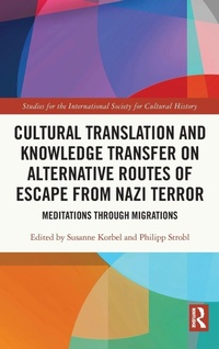 Enlarge image Cover: Cultural Translation and Knowledge Transfer on Alternative Routes of Escape from Nazi Terror - Routledge
