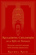 Cover: Reclaiming Childbirth as a Rite of Passage: Weaving Ancient Wisdom With Modern Knowledge - Word Witch