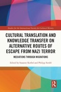 Cover: Cultural Translation and Knowledge Transfer on Alternative Routes of Escape from Nazi Terror - Routledge