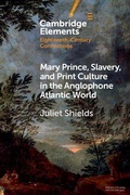 Cover: Mary Prince, Slavery, and Print Culture in the Anglophone Atlantic World - Cambridge University Press