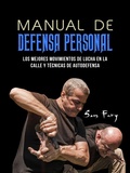 Cover: Manual De Defensa Personal: Los Mejores Movimientos De Lucha En La Calle Y T&eacute;cnicas De Autodefensa - Defensa Personal
