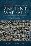 Cover: A Sensory History of Ancient Warfare - Pen & Sword Military