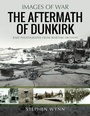 Cover: The Aftermath of Dunkirk - Pen & Sword Military