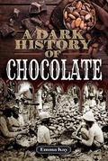 Cover: A Dark History of Chocolate - Pen & Sword History