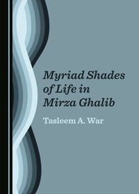 Abbildung von: Myriad Shades of Life in Mirza Ghalib - Cambridge Scholars Publishing
