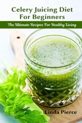 Cover: Celery Juicing Diet for Beginners - Healthy Lifestyle