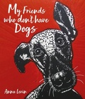 Cover: My Friends who don't have Dogs - Merlin Unwin Books