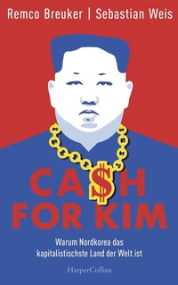 Abbildung von: Cash for Kim - Warum Nordkorea das kapitalistischste Land der Welt ist - HarperCollins