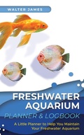 Cover: Freshwater Aquarium Planner & Logbook - Admore Publishing