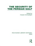 Cover: The Security of the Persian Gulf (RLE Iran D) - Routledge