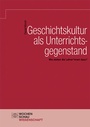 Cover: Geschichtskultur als Unterrichtsgegenstand - Wochenschau Verlag