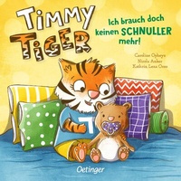Abbildung von: Timmy Tiger. Ich brauch doch keinen Schnuller mehr! - Oetinger