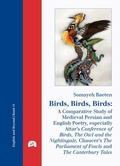 Cover: Birds, Birds, Birds: A Comparative Study of Medieval Persian and English Poetry, especially Attar's Conference of Birds, The Owl and the Nightingale, Chaucer's The Parliament of Fowls and The Canterbury Tales - utzverlag