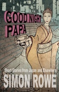 Cover: Good Night Papa: Short Stories from Japan and Elsewhere - Simon Rowe
