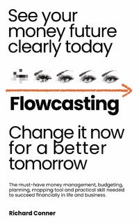 Enlarge image Cover: Flowcasting | See Your Money Future Clearly Today | Change It Now for aBetter Tomorrow | The Must-Have Money Management, Planning, Budgeting, Mapping Tool and Practical Skill to Succeed Financially. - Transformerpreneur