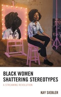 Cover: Black Women Shattering Stereotypes - Lexington Books