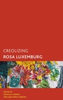 Cover: Creolizing Rosa Luxemburg - Rowman & Littlefield Publishers
