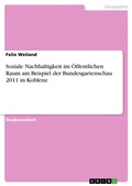 Cover: Soziale Nachhaltigkeit im OEffentlichen Raum am Beispiel der Bundesgartenschau 2011 in Koblenz - GRIN Verlag