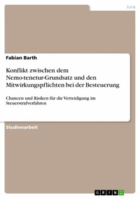 Abbildung von: Konflikt zwischen dem Nemo-tenetur-Grundsatz und den Mitwirkungspflichten bei der Besteuerung - GRIN Verlag