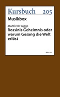 Cover: Rossinis Geheimnis oder warum Gesang die Welt erl&ouml;st - Kursbuch Kulturstiftung gGmbH